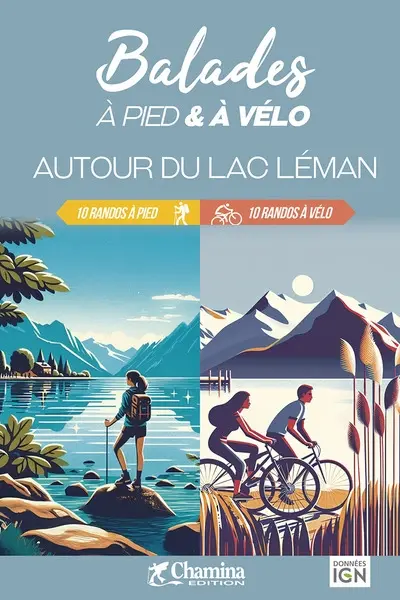 Autour du lac Léman : balades à pied & à vélo : 10 randos à pied, 10 randos à vélo