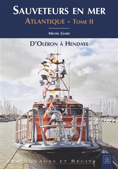 Sauveteurs en mer. Vol. 2. Atlantique : d'Oléron à Hendaye