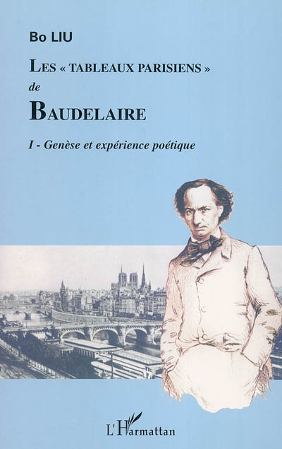 Les tableaux parisiens de Baudelaire. Vol. 1. Genèse et expérience poétique