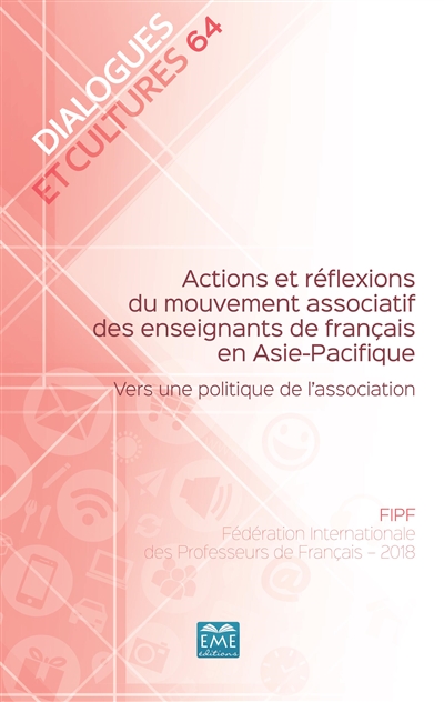 Dialogues et cultures, n° 64. Actions et réflexions du mouvement associatif des enseignants de français en Asie-Pacifique : vers une politique de l'association