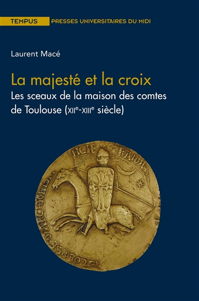 La majesté et la croix : les sceaux de la maison des comtes de Toulouse (XIIe-XIIIe siècle)
