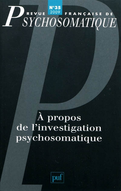 Revue française de psychosomatique, n° 35. A propos de l'investigation psychosomatique