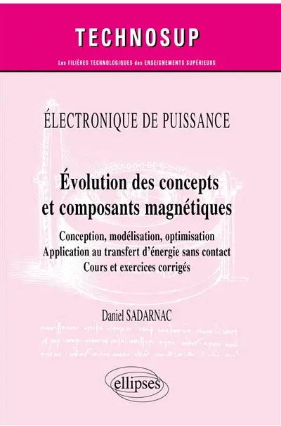 Electronique de puissance : évolution des concepts et composants magnétiques : conception, modélisation, optimisation, application au transfert d’énergie sans contact, cours et exercices corrigés