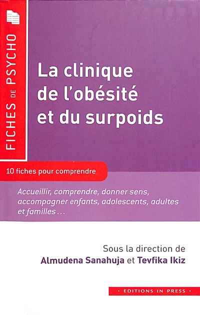 La clinique de l'obésité et du surpoids : 10 fiches pour comprendre : accueillir, comprendre, donner sens, accompagner enfants, adolescents, adultes et familles...