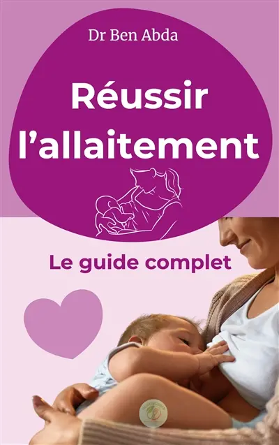 Réussir l'allaitement : Le guide complet