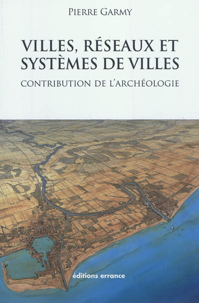 Villes, réseaux et systèmes de villes : contribution de l'archéologie