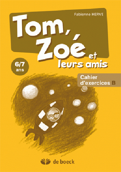 Tom, Zoé et leurs amis : cahiers d'exercices B : 6-7 ans