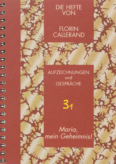 Die Hefte von Florin Callerand. Vol. 3. Aufzeichnungen und Gespräche. Vol. 1. Maria, mein Geheimnis !