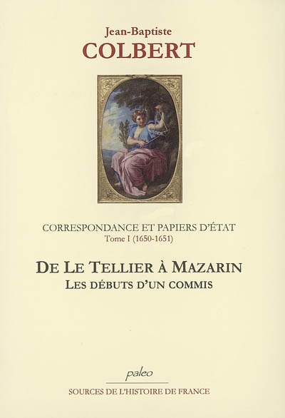 Correspondance et papiers d'Etat. Vol. 1. 1650-1651, de Le Tellier à Mazarin : les débuts d'un commis