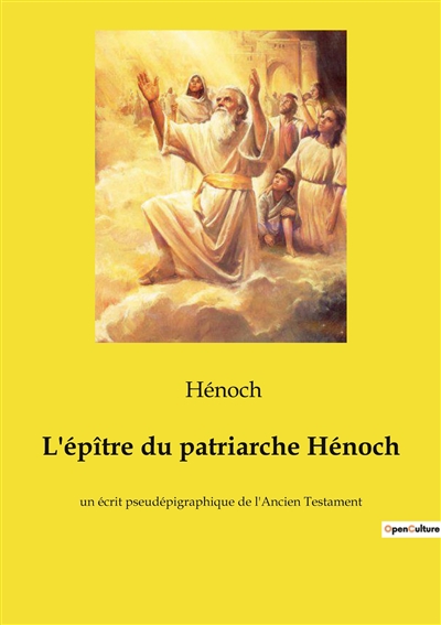 L'épître du patriarche Hénoch : un écrit pseudépigraphique de l'Ancien Testament