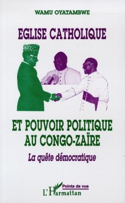 Eglise catholique et pouvoir politique au Congo-Zaïre : la quête démocratique