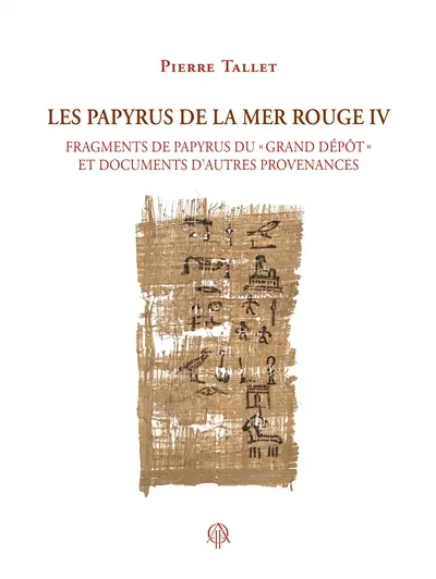 Les papyrus de la mer Rouge. Vol. 4. Fragments du papyrus du "grand dépôt" et documents d'autres provenances