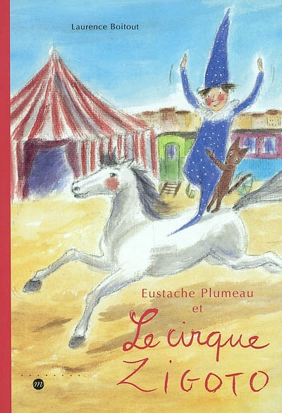 Eustache Plumeau, le lutin des musées. Vol. 2002. Eustache Plumeau et le cirque Zigoto