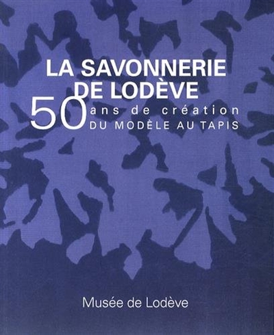 La savonnerie de Lodève : 50 ans de création, du modèle au tapis