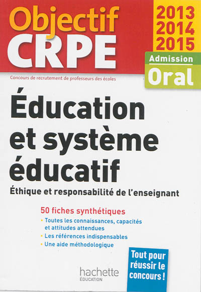 Education et système éducatif : éthique et responsabilité de l'enseignant, admission, oral 2013-2014-2015 : 50 fiches synthétiques