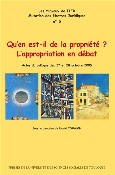 Qu'en est-il de la propriété ? : l'appropriation en débat : actes du colloque des 27 et 28 octobre 2005