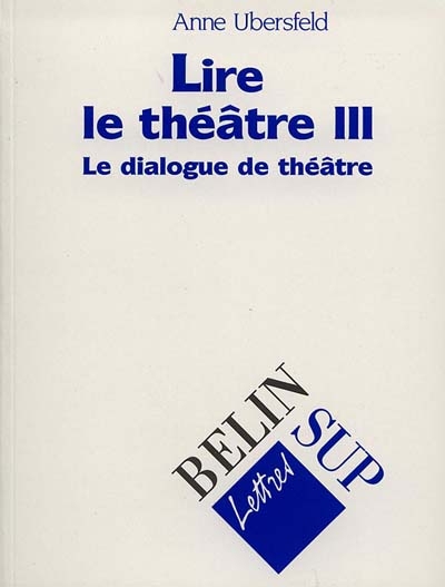 Lire le théâtre. Vol. 3. Le dialogue de théâtre