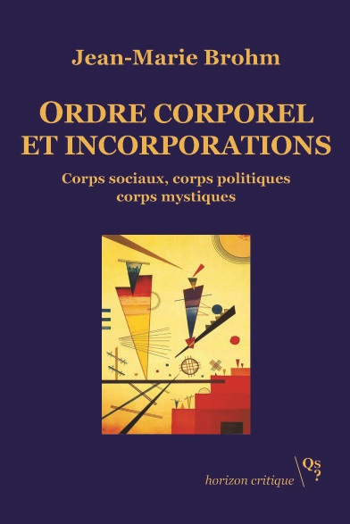Ordre corporel et incorporations : corps sociaux, corps politiques, corps mystiques