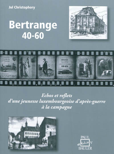 Bertrange 40-60 : échos et reflets d'une jeunesse luxembourgeoise d'après-guerre à la campagne