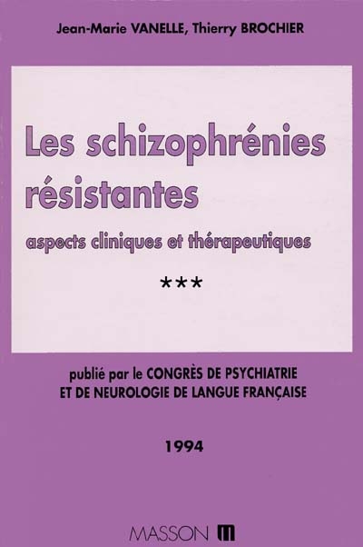 Congrès de psychiatrie et de neurologie de langue française : 92e session, Toulouse, 13-17 juin. Vol. 3. Les Schizophrénies résistantes : aspects cliniques et thérapeutiques