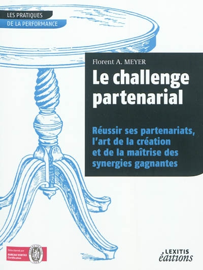 Le challenge partenarial : réussir ses partenariats, l'art de la création et de la maîtrise des synergies gagnantes