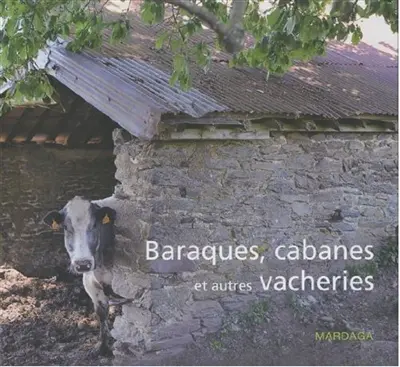 Baraques, cabanes et autres vacheries
