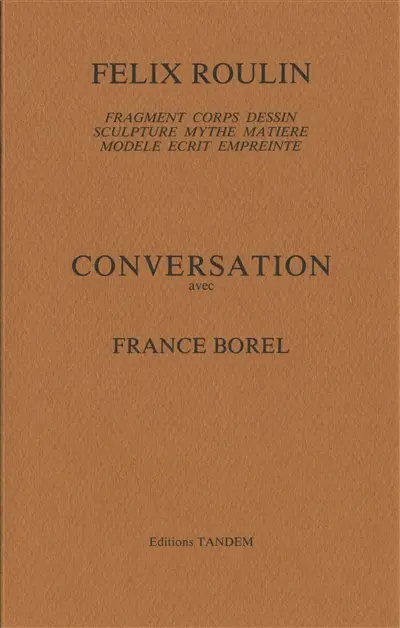 Conversation avec France Borel : fragment, corps, dessin, sculpture, mythe, matière, modèle, écrit, empreinte