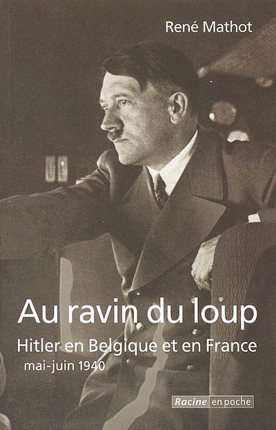 Au ravin du loup : Hitler en Belgique et en France, mai-juin 1940