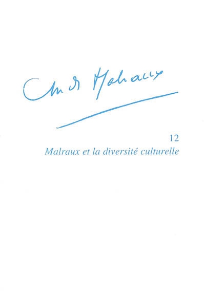 André Malraux. Vol. 12. Malraux et la diversité culturelle : actes du colloque de Lexington, 30-31 octobre 2002 (Washington and Lee University) et 1er novembre 2002 (Ambassade de France à Washington)