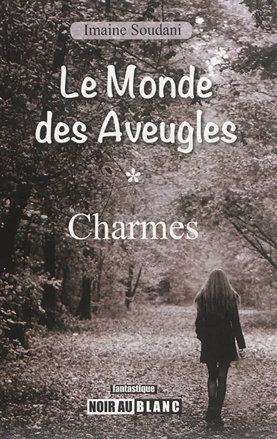 Le monde des aveugles. Vol. 1. Charmes : roman fantastique