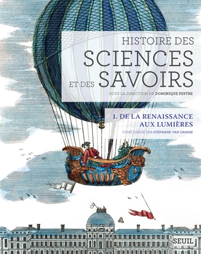 Histoire des sciences et des savoirs. Vol. 1. De la Renaissance aux Lumières