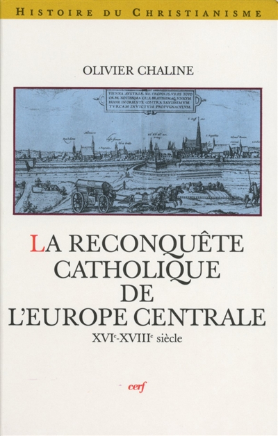 La reconquête catholique de l'Europe centrale : XVIe-XVIIIe siècle