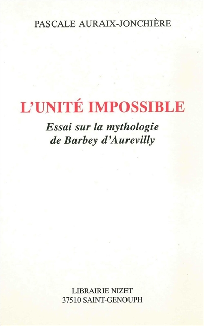 L'unité impossible : essai sur la mythologie de Barbey d'Aurevilly