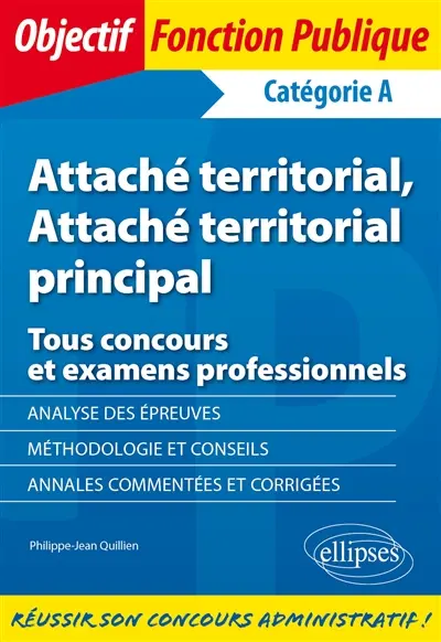 Attaché territorial, attaché principal territorial : tous concours et examens professionnels : catégorie A Attaché territorial, attaché principal territorial : tous concours et examens professionnels : catégorie A