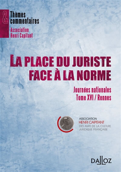 La place du juriste face à la norme : Journées nationales, tome XVI, Rennes, 6 avril 2011