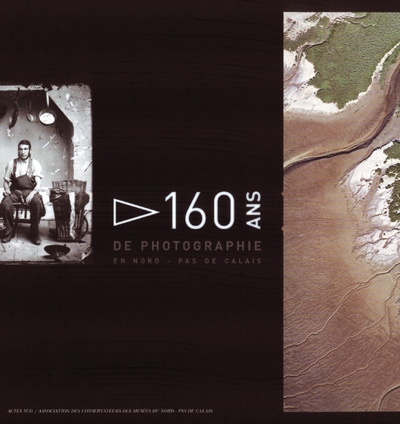 160 ans de photographies en Nord-Pas-de-Calais : catalogue