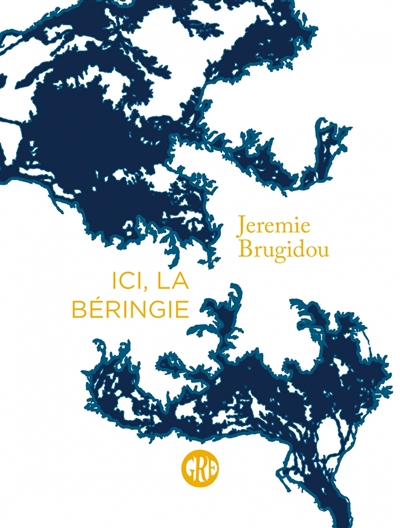 Ici, la Béringie - Jérémie Brugidou