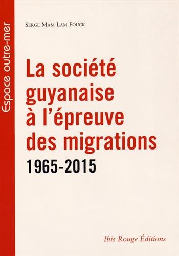 La société guyanaise à l'épreuve des migrations, 1965-2015