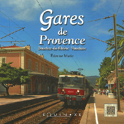 Gares de Provence : Bouches-du-Rhône, Vaucluse