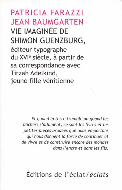 Vie imaginée de Shimon Guenzburg : éditeur typographe du XVIe siècle, à partir de sa correspondance avec Tirzah Adelkind, jeune fille vénitienne