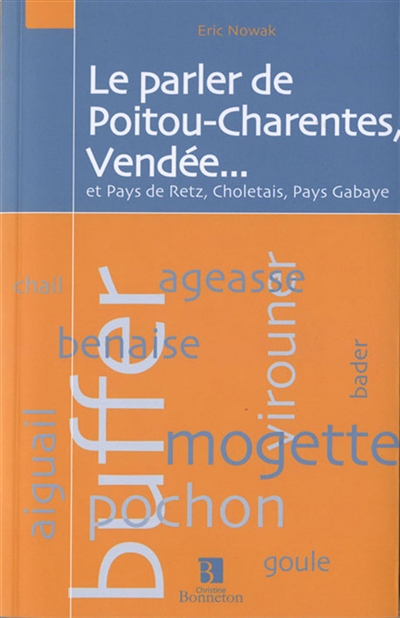 Le parler de Poitou-Charentes, Vendée... : et pays de Retz, Choletais, pays Gabaye