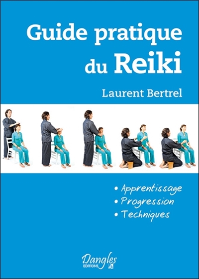 Guide pratique du reiki : apprentissage, progression, techniques