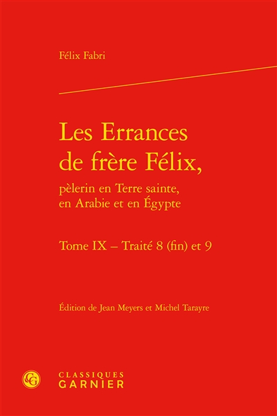 Les errances de frère Félix, pèlerin en Terre sainte, en Arabie et en Egypte. Vol. 9. Traités 8 (fin) et 9
