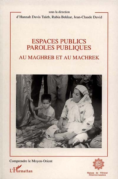 Espaces publics, paroles publiques : au Maghreb et au Machrek