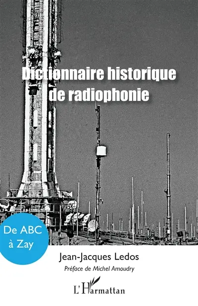 Dictionnaire historique de radiophonie : de ABC à Zay