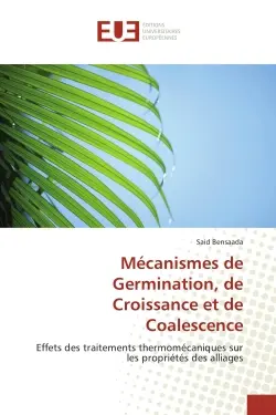 Mécanismes de Germination, de Croissance et de Coalescence : Effets des traitements thermomécaniques sur les propriétés des alliages