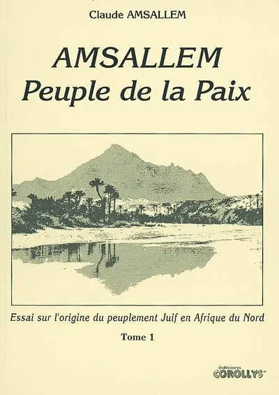 Amsallem, peuple de la paix. Vol. 1. Essai sur l'origine du peuplement juif en Afrique du Nord