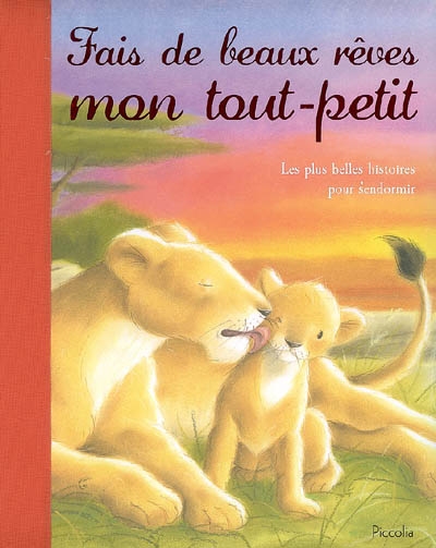 Fais de beaux rêves, mon tout petit : les plus belles histoires pour s'endormir
