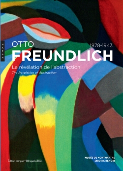 Otto Freundlich : la révélation de l'abstraction (1878-1943). Otto Freundlich : the revelation of abstraction (1878-1943)