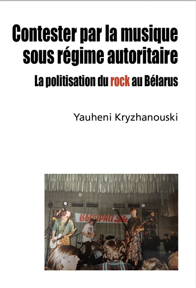 Contester par la musique sous régime autoritaire : la politisation du rock au Bélarus